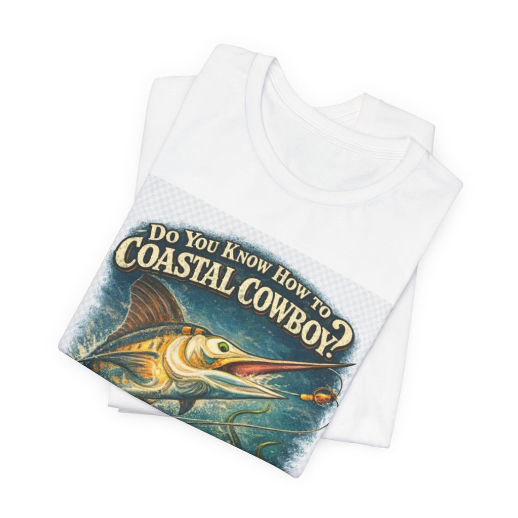 Coastal Cowboy Fishing Tee — "Do You Know How to Coastal Cowboy?" Marlin Graphic T-Shirt