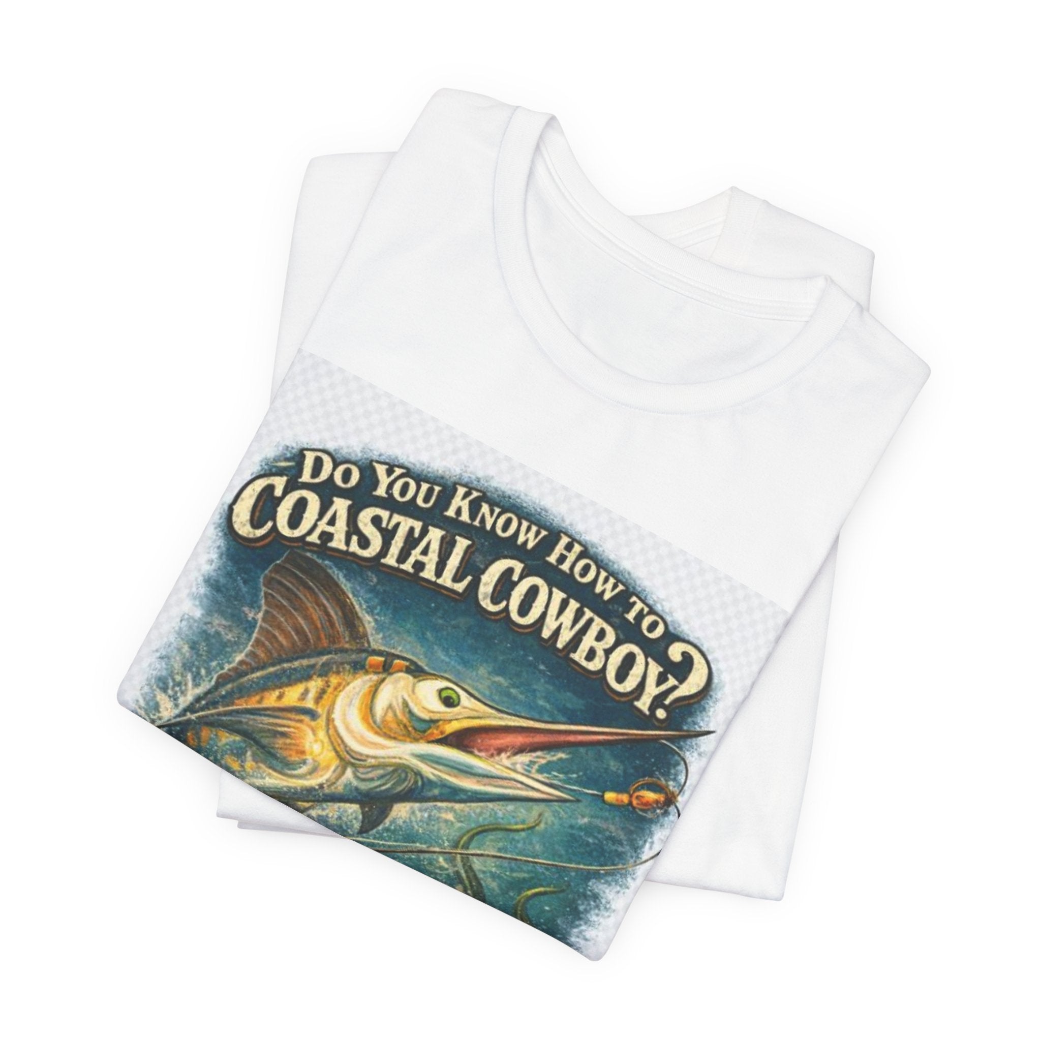 Coastal Cowboy Fishing Tee — "Do You Know How to Coastal Cowboy?" Marlin Graphic T-Shirt